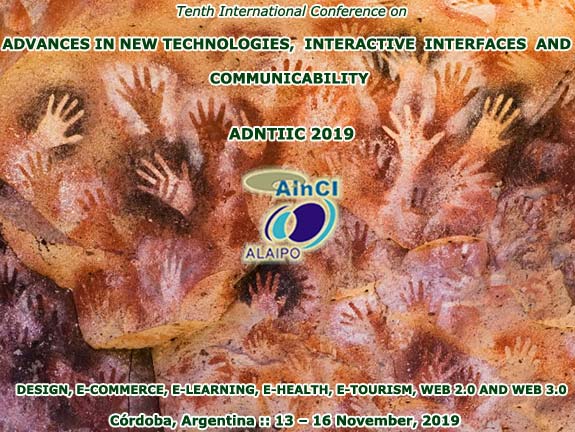 10th International Conference on Advances in New Technologies, Interactive Interfaces and Communicability (ADNTIIC 2019): Design, E-commerce, E-learning, E-health, E-tourism, Web 2.0 and Web 3.0 :: Córdoba – Argentina :: November 13 – 16, 2019