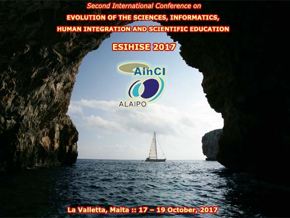 2nd International Conference on Evolution of the Sciences, Informatics, Human Integration and Scientific Education :: ESIHISE 2017 :: La Valletta, Malta :: October, 17 - 19, 2017