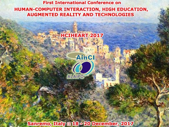 1st International Conference on Human-Computer Interaction, High Education, Augmented Reality and Technologies :: HCIHEART 2017 :: Sanremo, Italy :: December 18 - 20, 2017