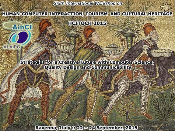 HCITOCH 2015 :: 6th International Workshop on Human-Computer Interaction, Tourism and Cultural Heritage: Strategies for a Creative Future with Computer Science, Quality Design and Communicability :: Ravenna, Italy :: 22 - 24 September, 2015