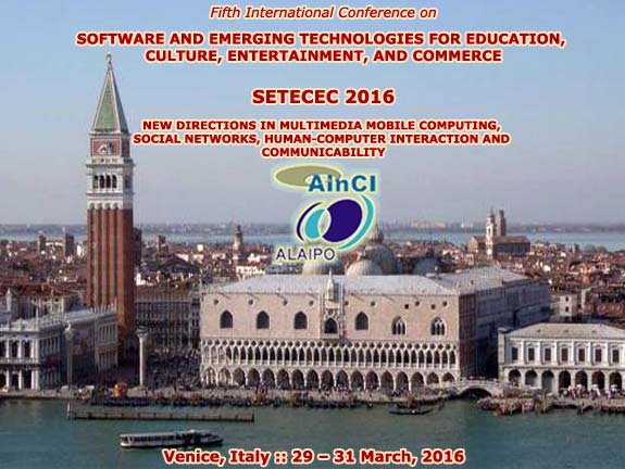 5th International Conference on Software and Emerging Technologies for Education, Culture, Entertainment, and Commerce ( SETECEC 2016 ) :: Venice, Italy :: March, 29 - 31, 2016