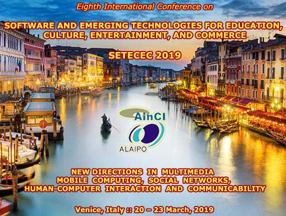 8th International Conference on Software and Emerging Technologies for Education, Culture, Entertainment, and Commerce ( SETECEC 2019 ) :: Venice, Italy :: March, 20 - 23, 2019