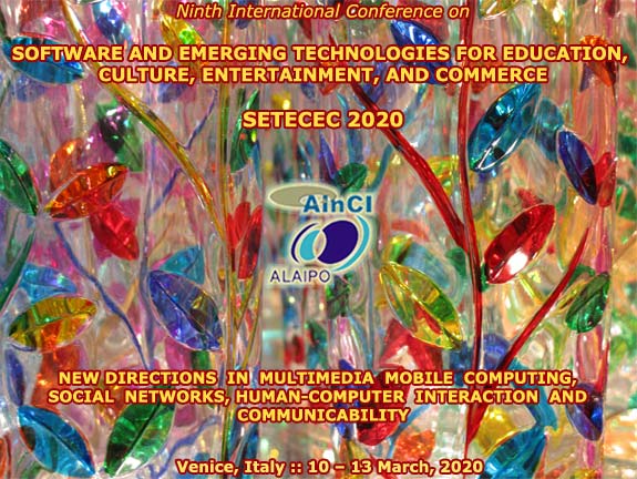 9th International Conference on Software and Emerging Technologies for Education, Culture, Entertainment, and Commerce ( SETECEC 2020 ) :: Venice, Italy :: March, 10 - 13, 2020
