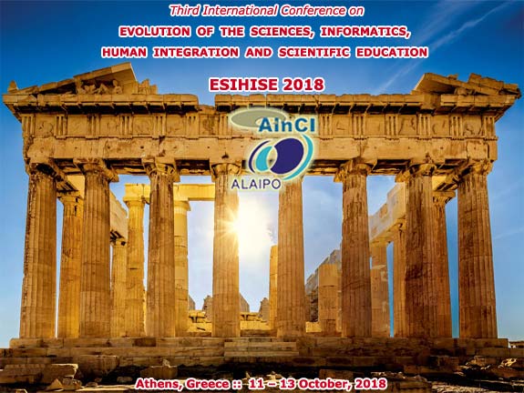 3rd International Conference on Evolution of the Sciences, Informatics, Human Integration and Scientific Education :: ESIHISE 2018 :: Athenas, Greece :: October, 11 - 13, 2018