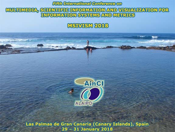 5th International Conference on Multimedia, Scientific Information and Visualization for Information Systems and Metrics :: MSIVISM 2018 :: Las Palmas de Gran Canaria (Canary Islands) Spain :: January 29 – 31, 2018