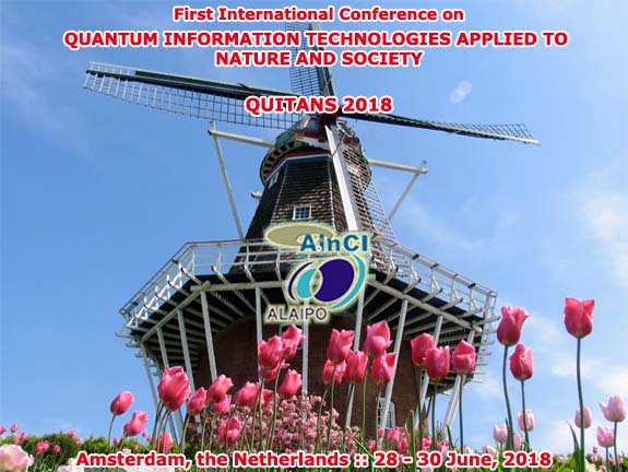 First International Conference on Quantum Information Technologies Applied to Nature and Society :: QUITANS 2018 :: Amsterdam, the Netherlands :: June 28 – 30, 2018
