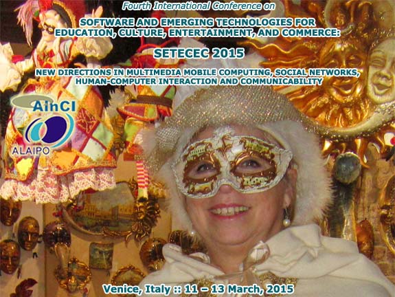 SETECEC 2015 :: 4th International Conference on Software and Emerging Technologies for Education, Culture, Entertainment, and Commerce :: Venice, Italy :: March, 11 - 13, 2015