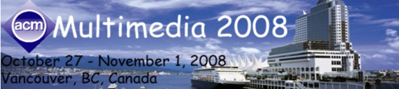ACM Multimedia 2008 - Vancouver (BC) Canada - October 27 - November 1